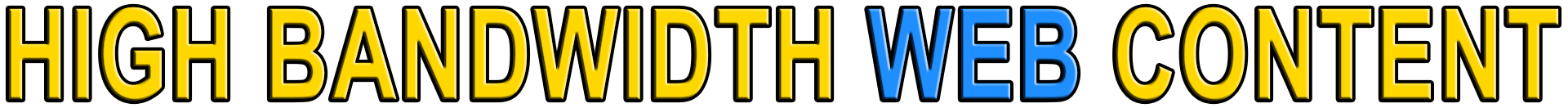 HIGH BANDWIDTH WEB CONTENT